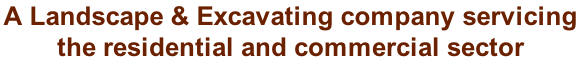 A Landscape & Excavating company servicing  the residential and commercial sector